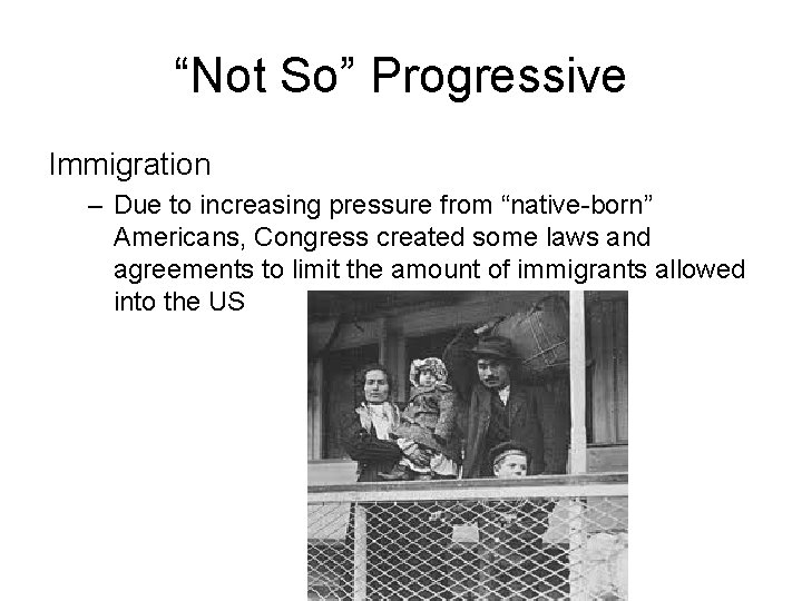 “Not So” Progressive Immigration – Due to increasing pressure from “native-born” Americans, Congress created