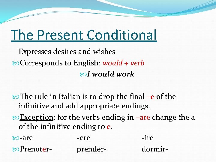 The Present Conditional Expresses desires and wishes Corresponds to English: would + verb I