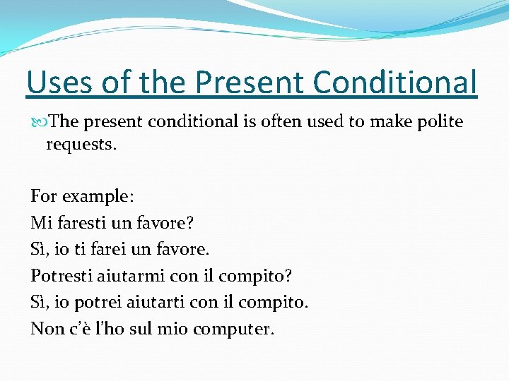 Uses of the Present Conditional The present conditional is often used to make polite