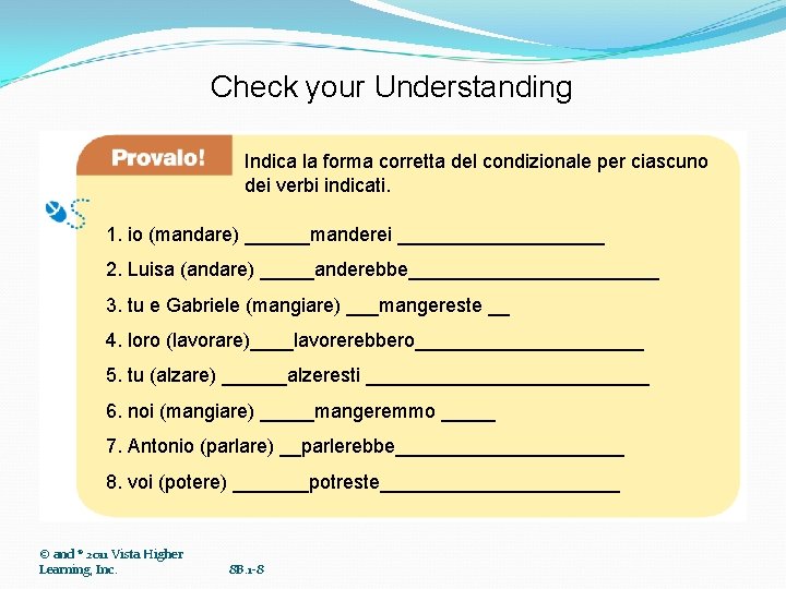 Check your Understanding Indica la forma corretta del condizionale per ciascuno dei verbi indicati.