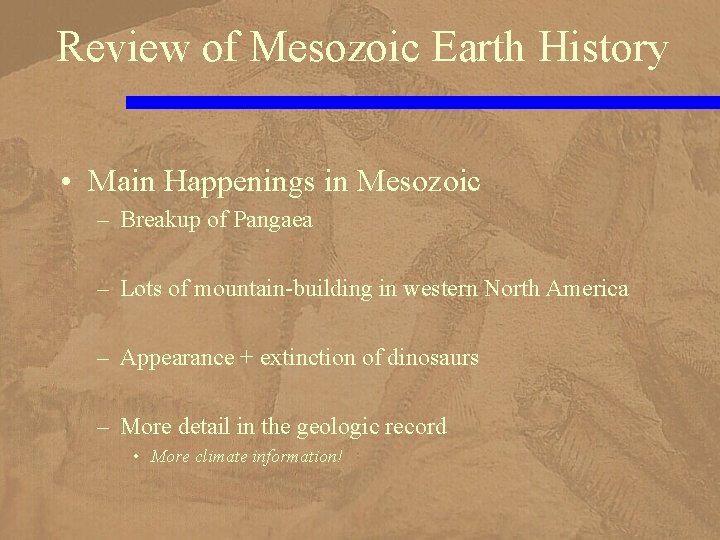 Review of Mesozoic Earth History • Main Happenings in Mesozoic – Breakup of Pangaea