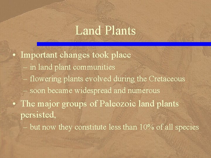 Land Plants • Important changes took place – in land plant communities – flowering