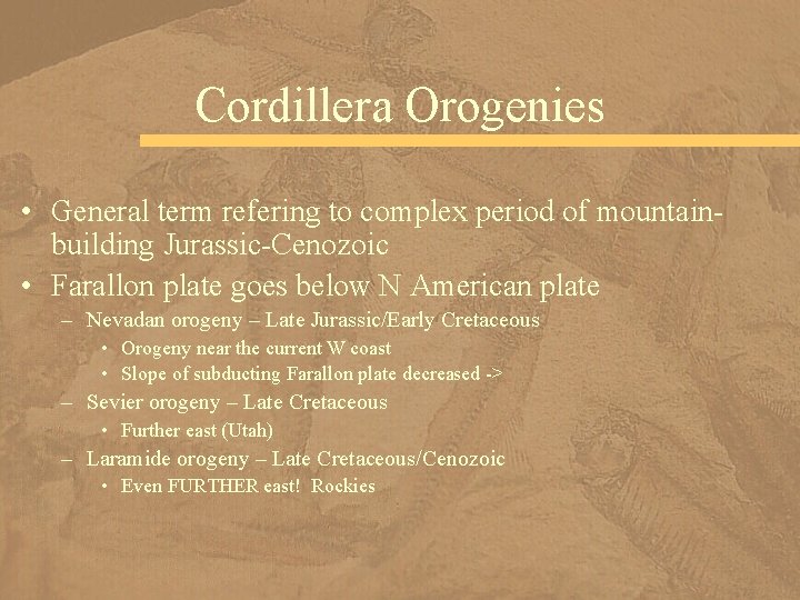 Cordillera Orogenies • General term refering to complex period of mountainbuilding Jurassic-Cenozoic • Farallon