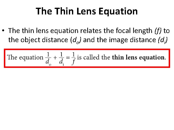 The Thin Lens Equation • The thin lens equation relates the focal length (f)
