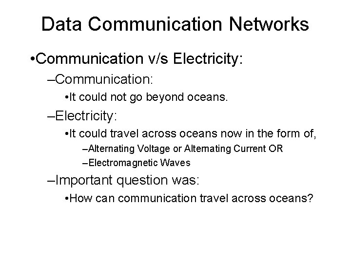 Data Communication Networks • Communication v/s Electricity: –Communication: • It could not go beyond