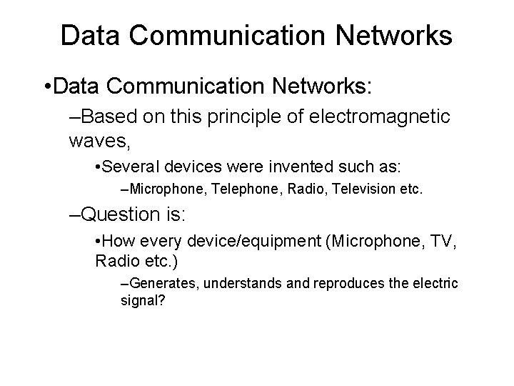 Data Communication Networks • Data Communication Networks: –Based on this principle of electromagnetic waves,
