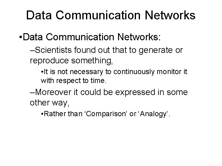 Data Communication Networks • Data Communication Networks: –Scientists found out that to generate or