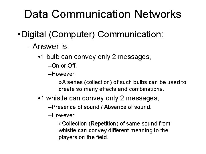 Data Communication Networks • Digital (Computer) Communication: –Answer is: • 1 bulb can convey