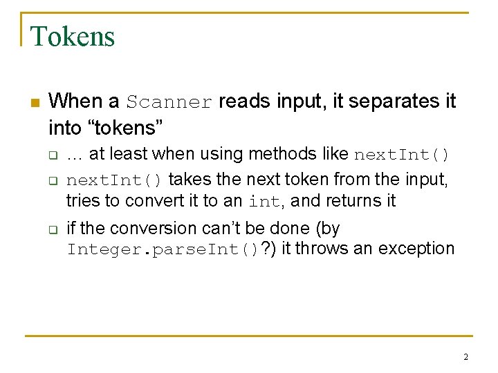 Tokens n When a Scanner reads input, it separates it into “tokens” q q