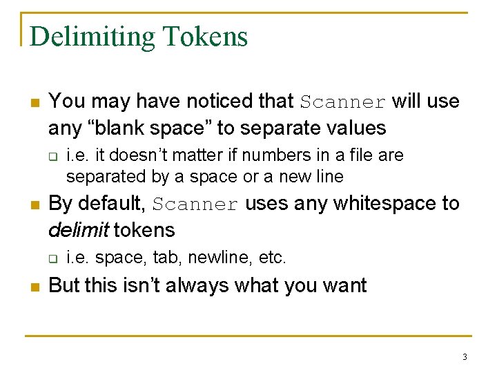 Delimiting Tokens n You may have noticed that Scanner will use any “blank space”