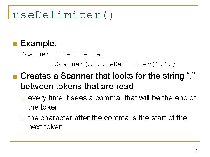 use. Delimiter() n Example: Scanner filein = new Scanner(…). use. Delimiter(“, ”); n Creates