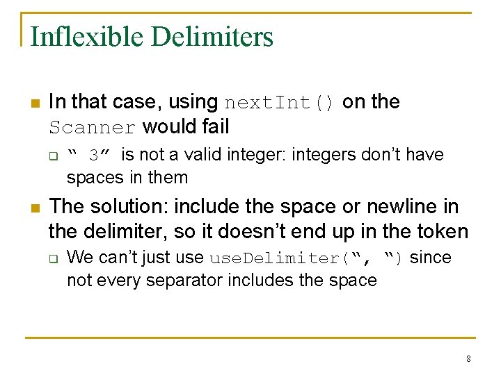 Inflexible Delimiters n In that case, using next. Int() on the Scanner would fail