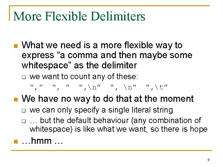 More Flexible Delimiters n What we need is a more flexible way to express