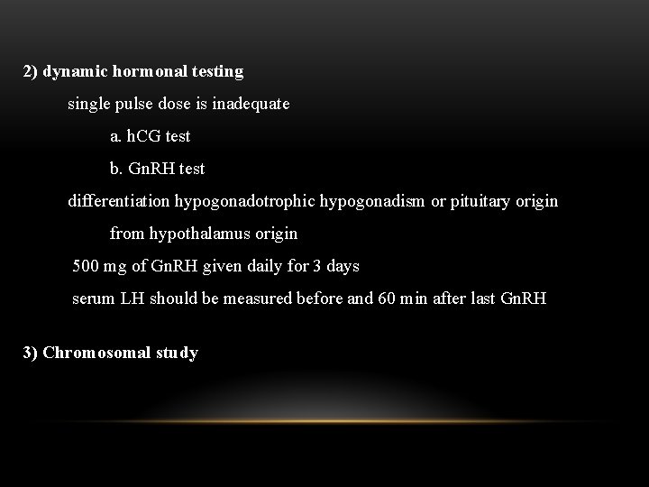 2) dynamic hormonal testing single pulse dose is inadequate a. h. CG test b.