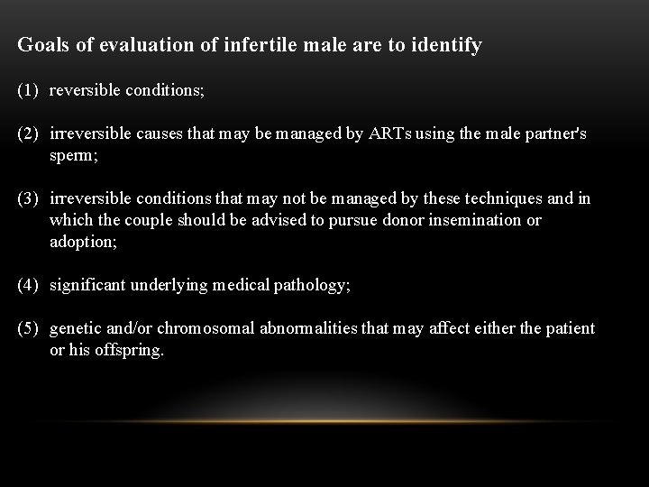 Goals of evaluation of infertile male are to identify (1) reversible conditions; (2) irreversible