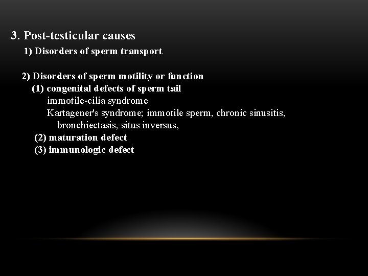 3. Post-testicular causes 1) Disorders of sperm transport 2) Disorders of sperm motility or