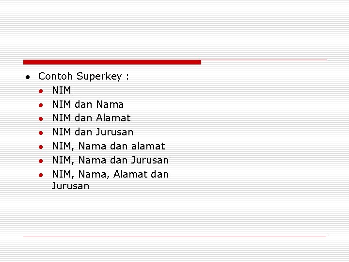 l Contoh Superkey : l NIM dan Nama l NIM dan Alamat l NIM