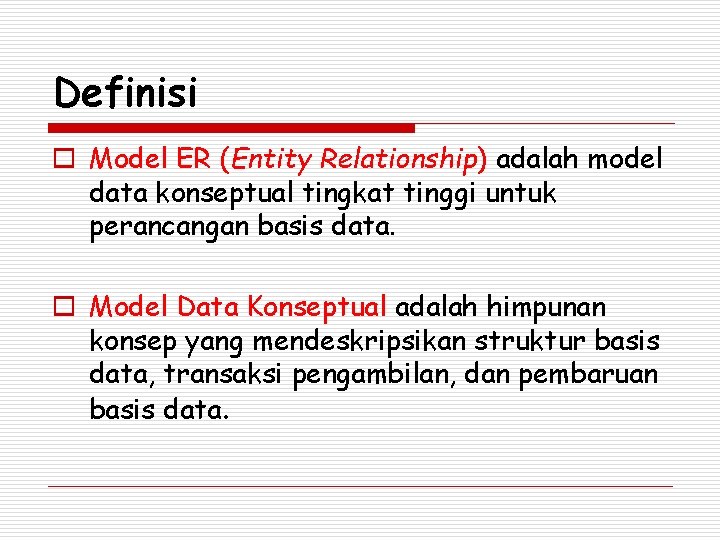 Definisi o Model ER (Entity Relationship) adalah model data konseptual tingkat tinggi untuk perancangan