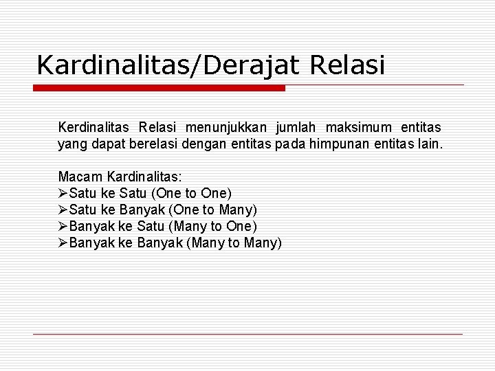 Kardinalitas/Derajat Relasi Kerdinalitas Relasi menunjukkan jumlah maksimum entitas yang dapat berelasi dengan entitas pada