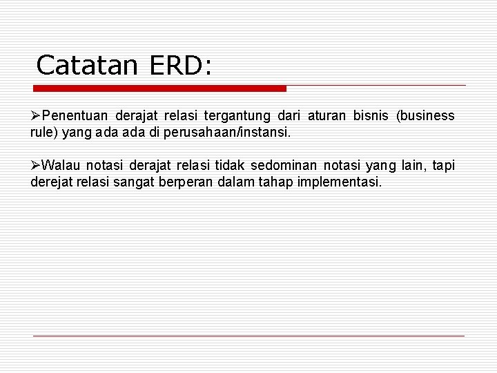 Catatan ERD: ØPenentuan derajat relasi tergantung dari aturan bisnis (business rule) yang ada di