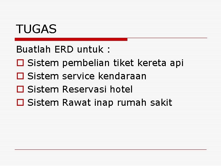 TUGAS Buatlah ERD untuk : o Sistem pembelian tiket kereta api o Sistem service