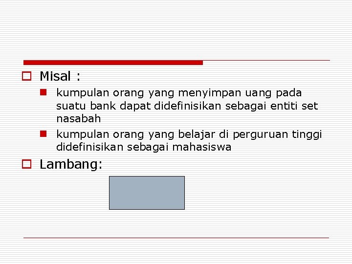 o Misal : n kumpulan orang yang menyimpan uang pada suatu bank dapat didefinisikan