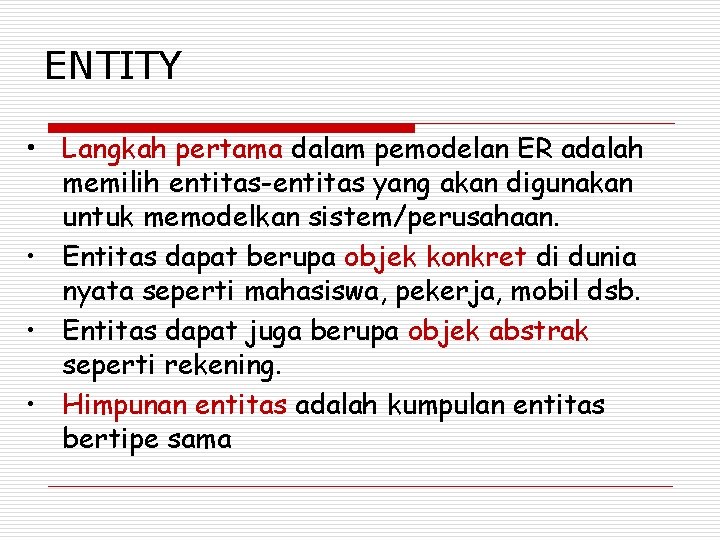 ENTITY • Langkah pertama dalam pemodelan ER adalah memilih entitas-entitas yang akan digunakan untuk