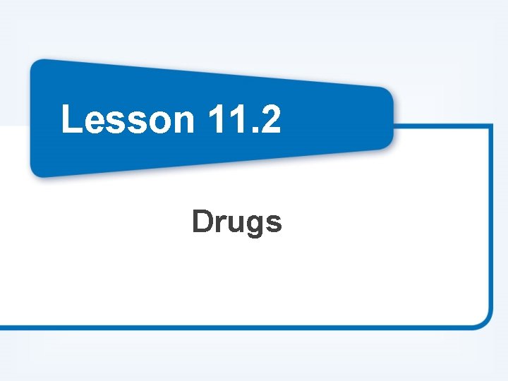 Lesson 11. 2 Drugs 