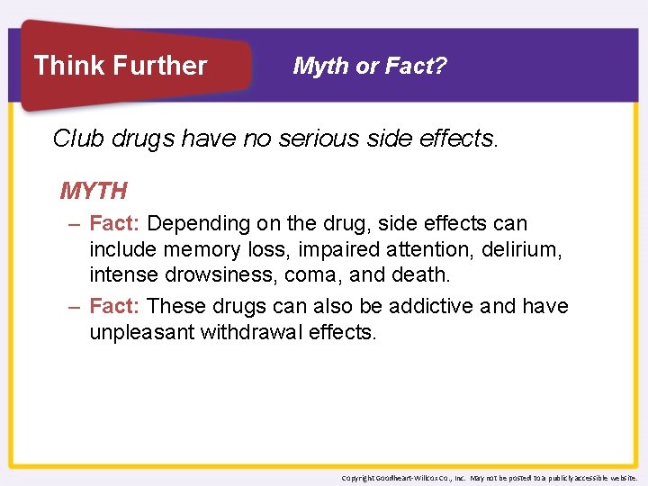 Think Further Myth or Fact? Club drugs have no serious side effects. MYTH –