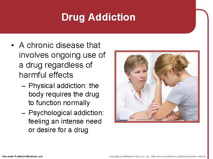 Drug Addiction • A chronic disease that involves ongoing use of a drug regardless