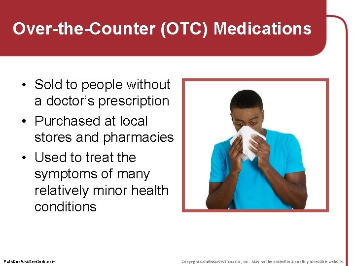 Over-the-Counter (OTC) Medications • Sold to people without a doctor’s prescription • Purchased at