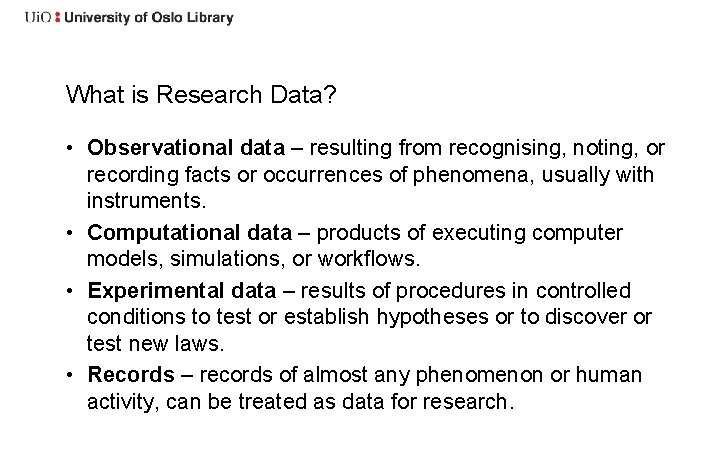 What is Research Data? • Observational data – resulting from recognising, noting, or recording