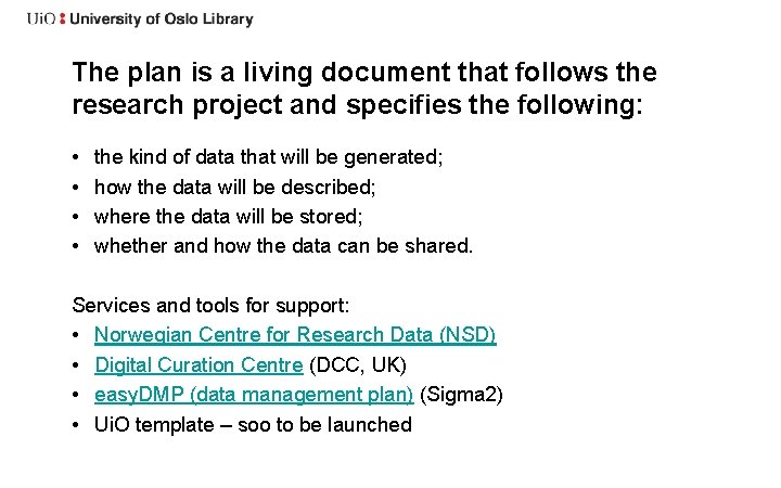 The plan is a living document that follows the research project and specifies the
