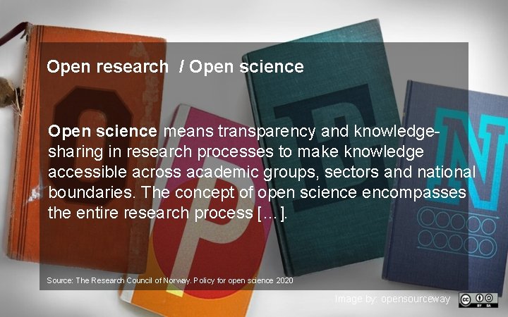 Open research / Open science means transparency and knowledgesharing in research processes to make
