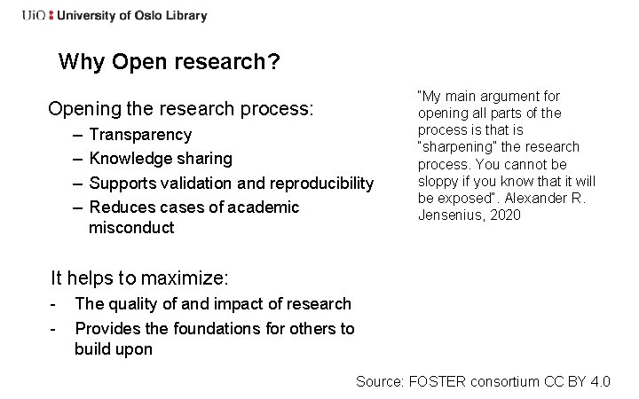 Why Open research? Opening the research process: – – Transparency Knowledge sharing Supports validation