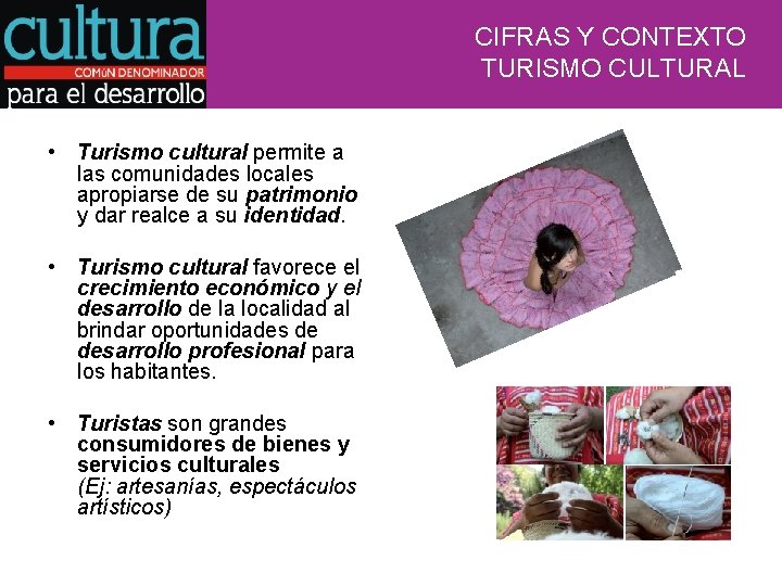 CIFRAS Y CONTEXTO TURISMO CULTURAL • Turismo cultural permite a las comunidades locales apropiarse