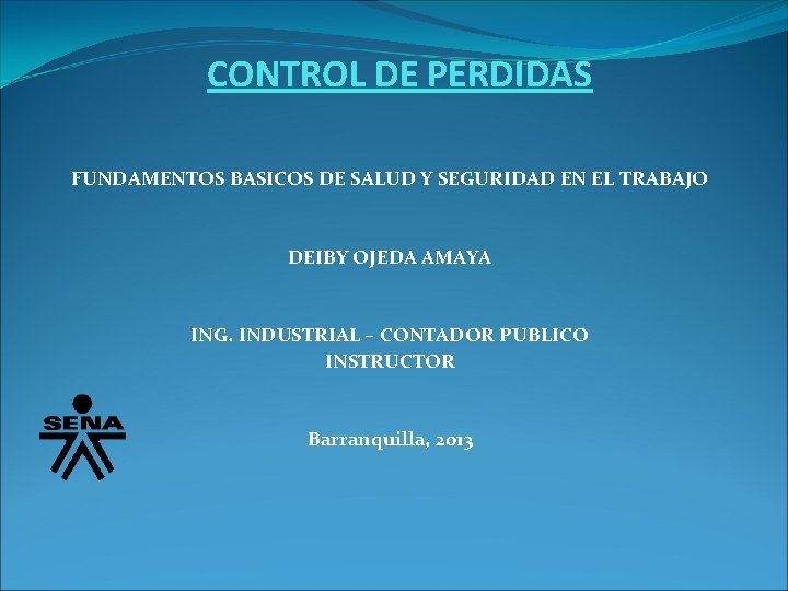 CONTROL DE PERDIDAS FUNDAMENTOS BASICOS DE SALUD Y SEGURIDAD EN EL TRABAJO DEIBY OJEDA