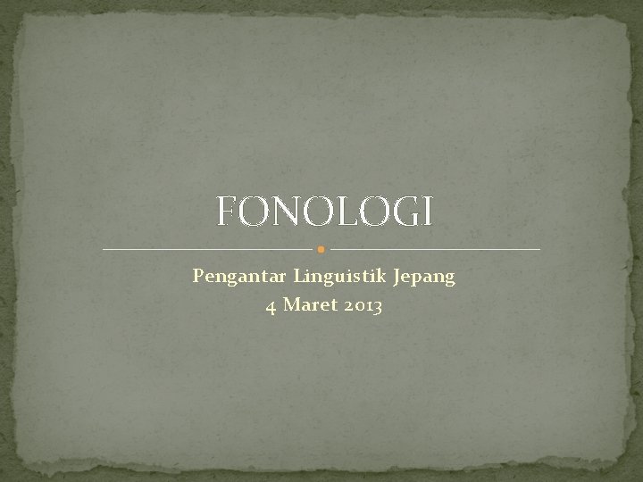 FONOLOGI Pengantar Linguistik Jepang 4 Maret 2013 