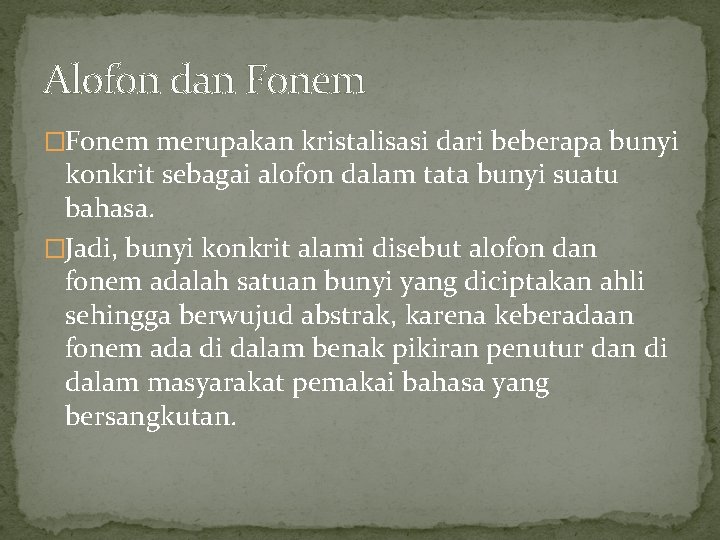 Alofon dan Fonem �Fonem merupakan kristalisasi dari beberapa bunyi konkrit sebagai alofon dalam tata Alofon dan Fonem �Fonem merupakan kristalisasi dari beberapa bunyi konkrit sebagai alofon dalam tata