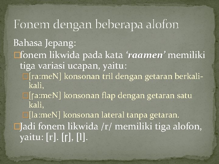 Fonem dengan beberapa alofon Bahasa Jepang: �fonem likwida pada kata ‘raamen’ memiliki tiga variasi