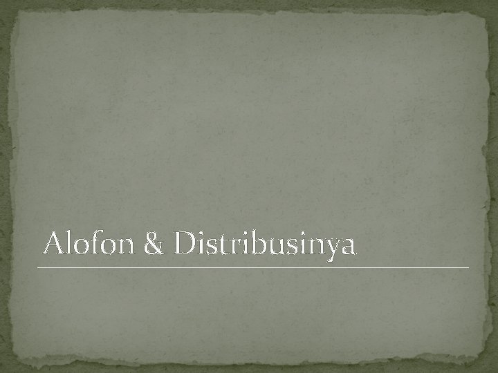 Alofon & Distribusinya 