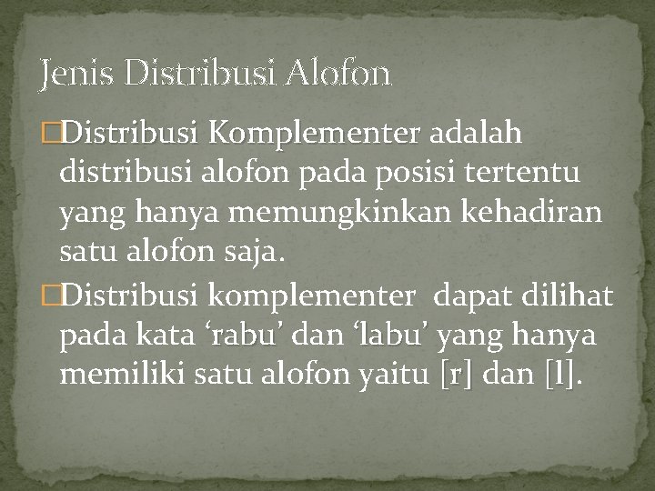 Jenis Distribusi Alofon �Distribusi Komplementer adalah distribusi alofon pada posisi tertentu yang hanya memungkinkan Jenis Distribusi Alofon �Distribusi Komplementer adalah distribusi alofon pada posisi tertentu yang hanya memungkinkan