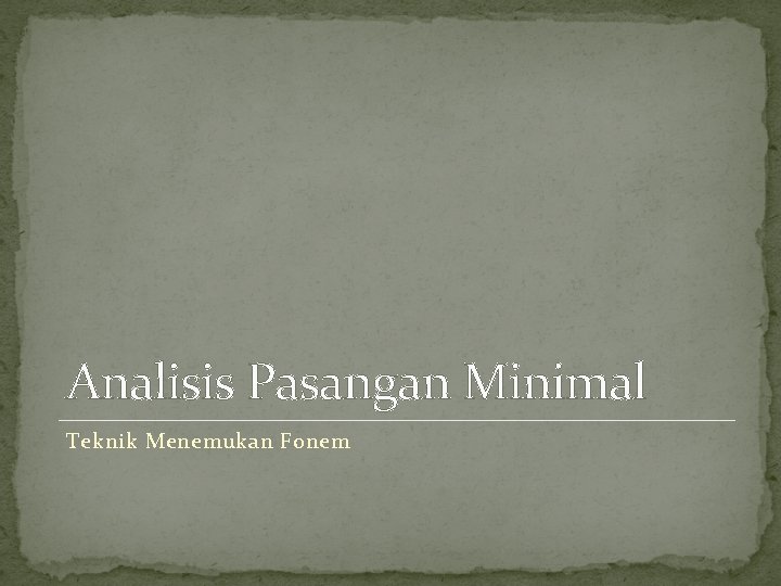 Analisis Pasangan Minimal Teknik Menemukan Fonem Analisis Pasangan Minimal Teknik Menemukan Fonem