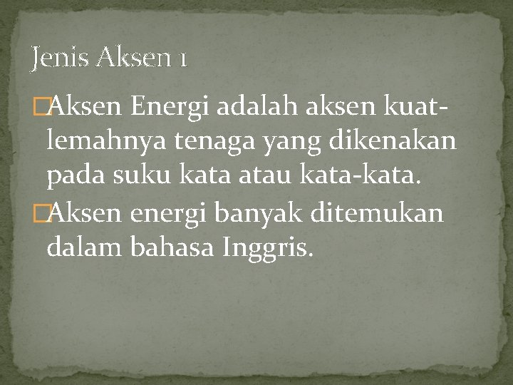 Jenis Aksen 1 �Aksen Energi adalah aksen kuat- lemahnya tenaga yang dikenakan pada suku