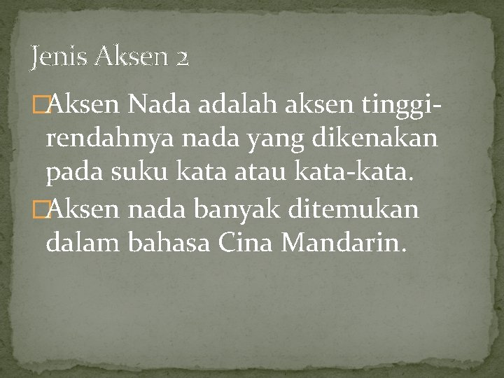 Jenis Aksen 2 �Aksen Nada adalah aksen tinggi- rendahnya nada yang dikenakan pada suku