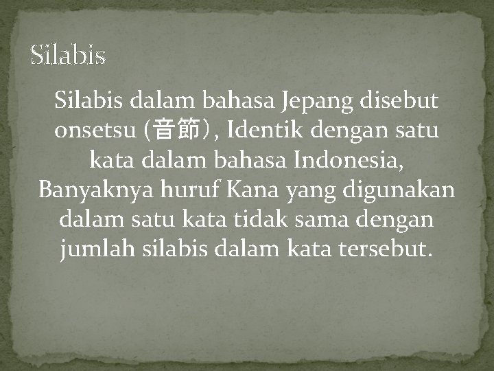 Silabis dalam bahasa Jepang disebut onsetsu (音節）, Identik dengan satu kata dalam bahasa Indonesia,