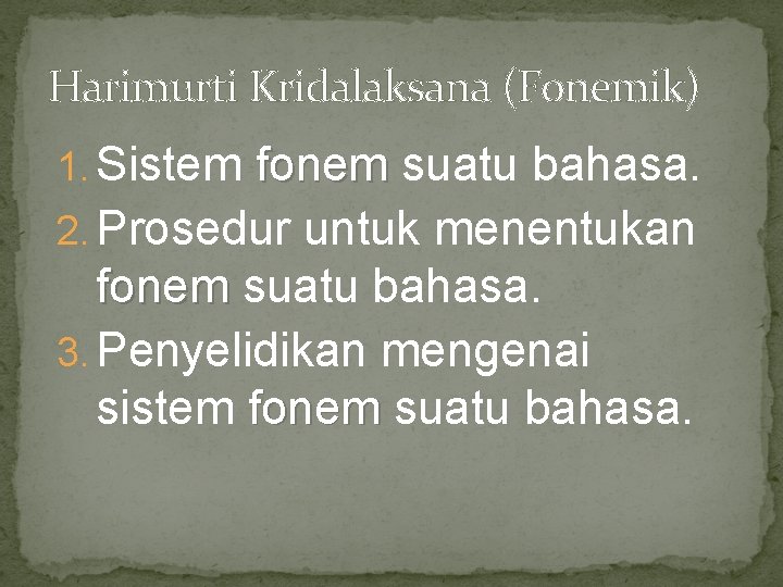 Harimurti Kridalaksana (Fonemik) 1. Sistem fonem suatu bahasa. 2. Prosedur untuk menentukan fonem suatu Harimurti Kridalaksana (Fonemik) 1. Sistem fonem suatu bahasa. 2. Prosedur untuk menentukan fonem suatu