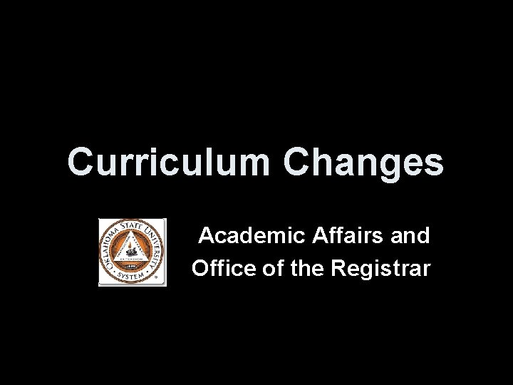 Curriculum Changes Academic Affairs and Office of the Registrar 