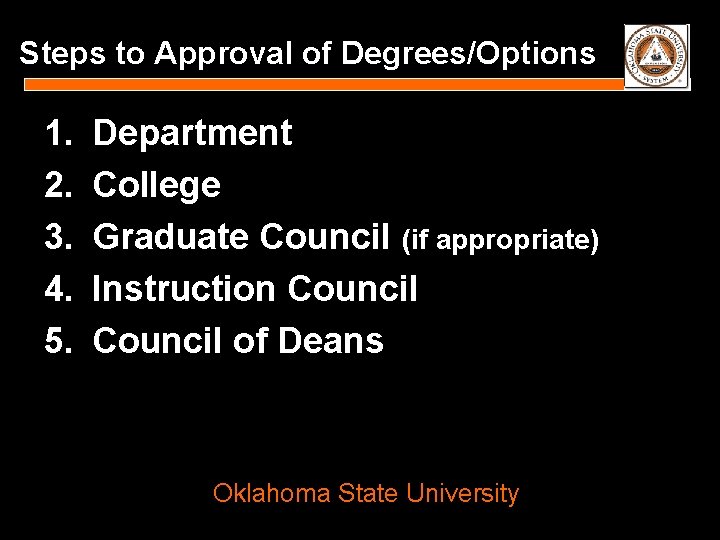 Steps to Approval of Degrees/Options 1. 2. 3. 4. 5. Department College Graduate Council