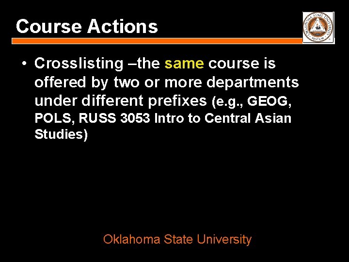 Course Actions • Crosslisting –the same course is offered by two or more departments